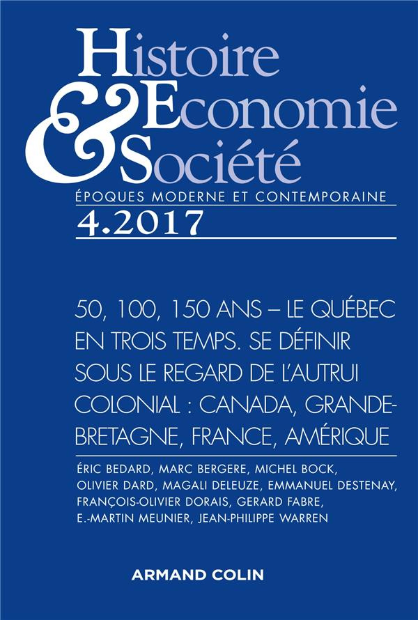 HISTOIRE, ECONOMIE & SOCIETE (4/2017) 50, 100, 150 ANS - LE QUEBEC EN TROIS TEMPS. SE DEFINIR SOUS L