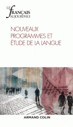 Le français aujourd'hui N° 198 (3/2017) : Nouveaux programmes et étude de la langue