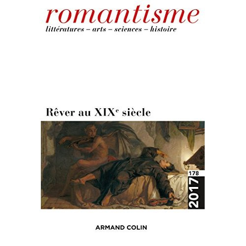 ROMANTISME N 178 (4/2017) REVER AU XIXE SIECLE