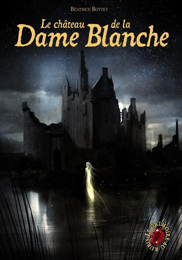 Le Grimoire au rubis Tome 8 : Le château de la dame blanche
