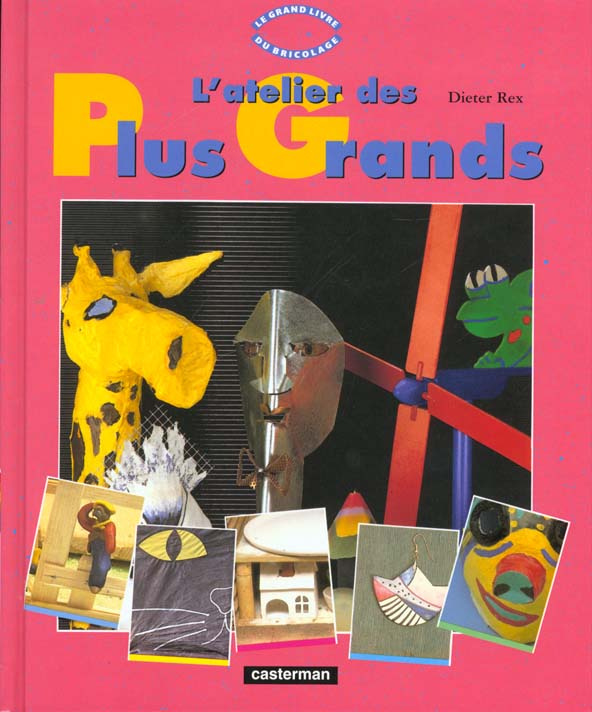 L'ATELIER DES PLUS GRANDS. Tome 5, Le grand livre du bricolage