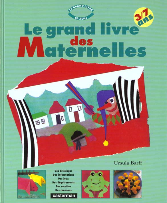 LE GRAND LIVRE DES MATERNELLES. Bricoler, jouer, chanter, apprendre, écouter des histoires, cuisiner