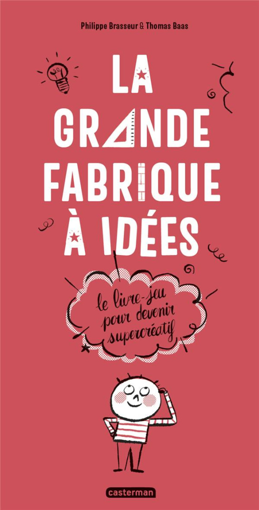 La grande fabrique à idées. Le livre-jeu pour devenir supercréatif