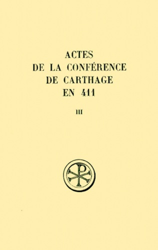 Actes de la conférence de Carthage en 411. Tome 3, 2e et 3e séances, Edition bilingue français-latin