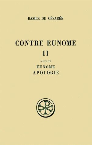 CONTRE EUNOME SUIVI DE EUNOME ET APOLOGIE. Tome 2, Edition bilingue français-grec