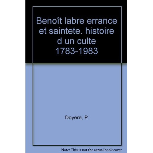 Benoît Labre, errance et sainteté. Histoire d'un culte, 1783-1983