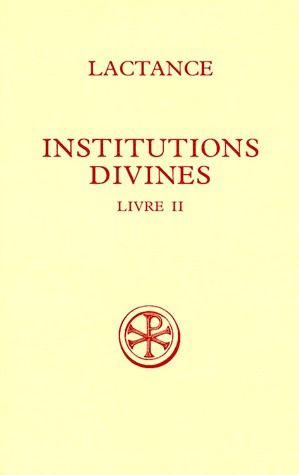 INSTITUTIONS DIVINES. Livre 2, Edition bilingue français-latin