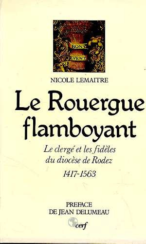 Le Rouergue flamboyant. Clergé et paroisses du diocèse de Rodez, 1417-1563