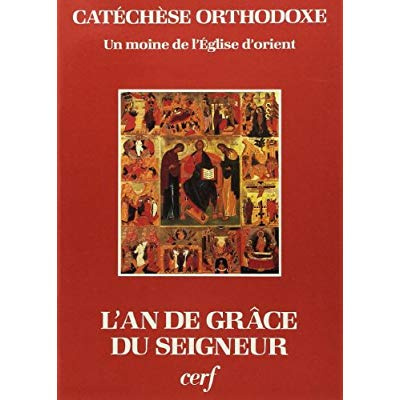 L'An de grâce du Seigneur. Un commentaire de l'année liturgique byzantine