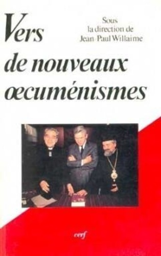 Vers de nouveaux oecuménismes. Les paradoxes contemporains de l'oecuménisme, recherche d'unité et qu