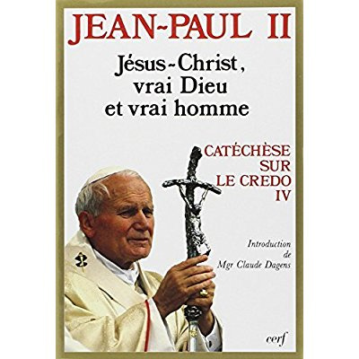 Catéchèse sur le "Credo". Tome 4, Jésus-Christ, vrai Dieu et vrai homme