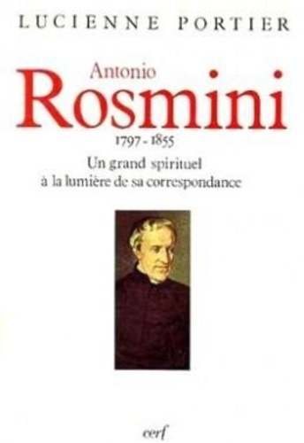 Antonio Rosmini. 1797-1855, un grand spirituel à la lumière de sa correspondance