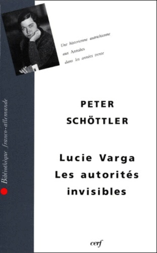 LES AUTORITES INVISIBLES. Lucie Varga, une historienne autrichienne aux Annales dans les années tren