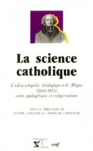 La science catholique. L'"Encyclopédie théologique" de Migne (1844-1873) entre apologétique et vulga