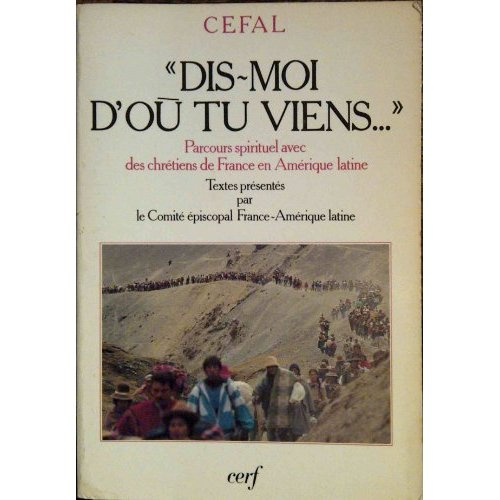 Dis-moi d'où tu viens. Parcours spirituel avec des chrétiens de France en Amérique latine
