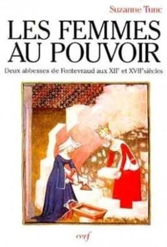 Les femmes au pouvoir. Deux abbesses de Fontevraud aux XIIe et XVIIe siècles