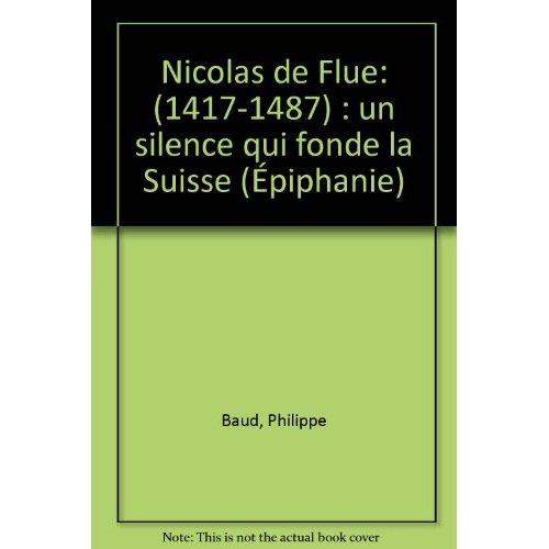 Nicolas de Flue (1417-1487). Un silence qui fonde la Suisse