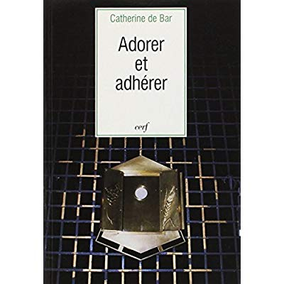 Adorer et adhérer. [textes choisis