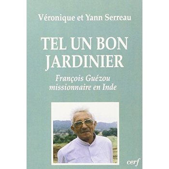 Tel un bon jardinier. François Guézou, missionnaire en Inde