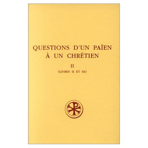 QUESTIONS D'UN PAIEN A UN CHRETIEN : CONSULTATIONES ZACCHEI CHRISTIANI ET APOLLONII PHILOSOPHI. Tome