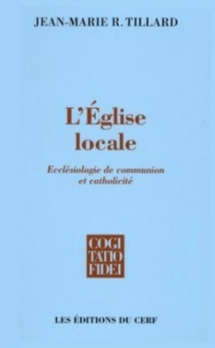 L'EGLISE LOCALE. Ecclésiologie de communion et catholicité