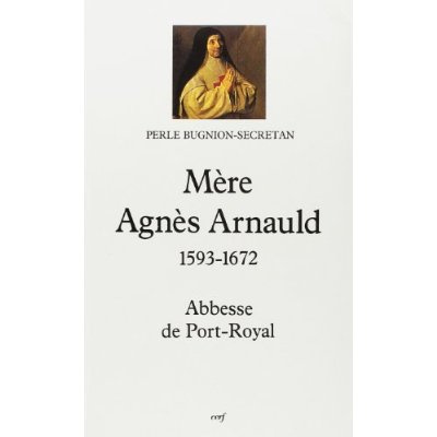 Mère Agnès. Abbesse de Port-Royal