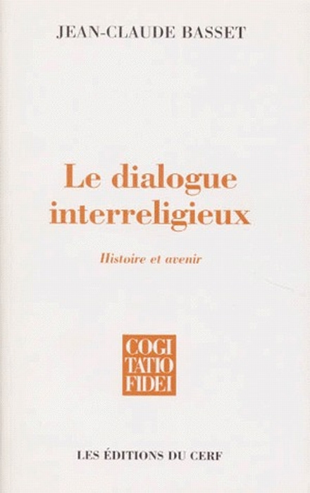 LE DIALOGUE INTERRELIGIEUX. Chance ou déchéance de la foi