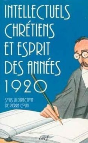 Intellectuels chrétiens et esprit des années 20. Actes du colloque... 23-24 septembre 1993