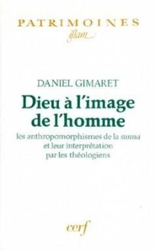 Dieu à l'image de l'homme. Les anthropomorphismes de la Sunna et leur interprétation par les théolog