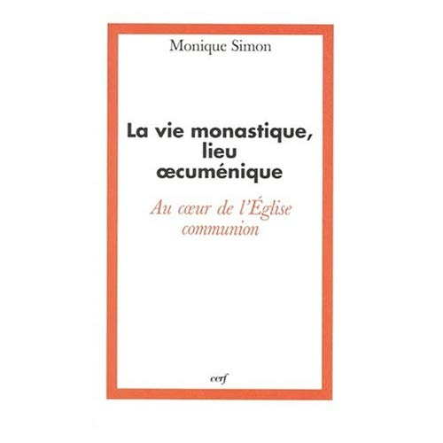 La vie monastique, lieu oecuménique. Au coeur de l'Église-Communion