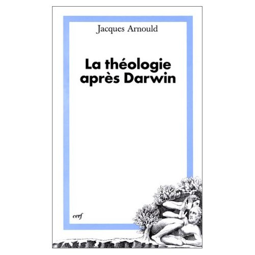 LA THEOLOGIE APRES DARWIN. Eléments pour une théologie de la création dans une perspective évolution