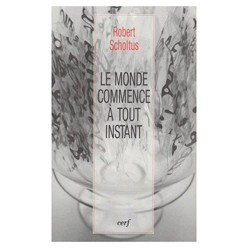 LE MONDE COMMENCE A TOUT INSTANT. Donner lieu à Dieu
