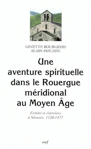 UNE AVENTURE SPIRITUELLE DANS LE ROUERGUE MERIDIONAL AU MOYEN AGE. Ermites et cisterciens à Silvanès
