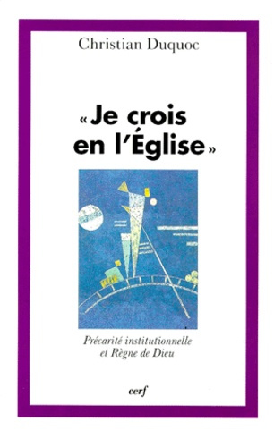 JE CROIS EN L'EGLISE. Précarité institutionnelle et Règne de Dieu