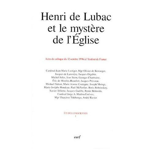 HENRI DE LUBAC ET LE MYSTERE DE L'EGLISE. Actes du colloque du 12 octobre 1996 à l'Institut de Franc