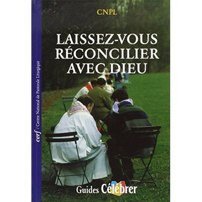 LAISSEZ-VOUS RECONCILIER AVEC DIEU. Proposer le sacrement de la pénitence et de la réconciliation da