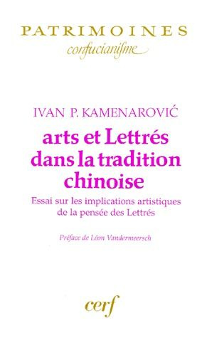 ARTS ET LETTRES DANS LA TRADITION CHINOISE. Essai sur les implications artistiques de la pensée des