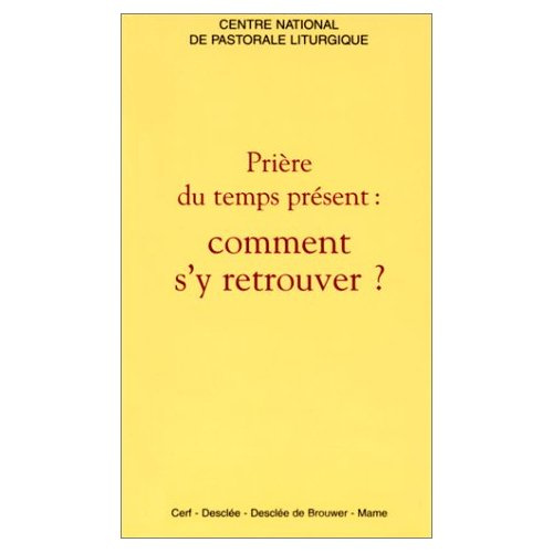 PRIERE DU TEMPS PRESENT : COMMENT S'Y RETROUVER ?