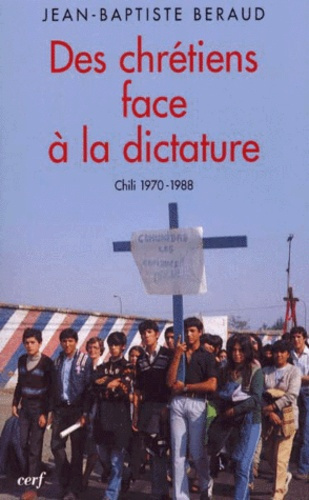 DES CHRETIENS FACE A LA DICTATURE. Chili 1970-1988