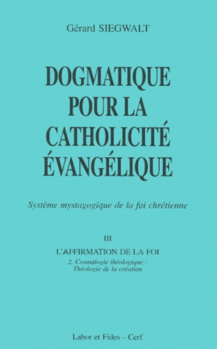 Dogmatique pour la catholicité évangélique. Tome 3, L'affirmation de la foi Volume 2, Cosmologie thé