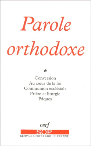 Parole orthodoxe. Conversion, Au coeur de la foi, La communion ecclésiale, Prière et liturgie, Pâque