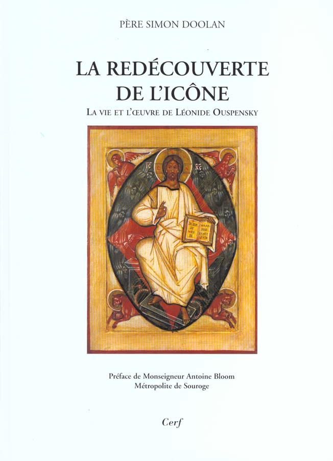 La redécouverte de l'icône. La vie et l'oeuvre de Léonide Ouspensky