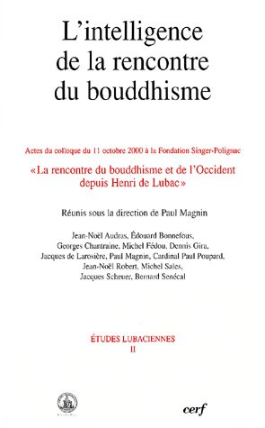 L'intelligence de la rencontre du bouddhisme. Actes du colloque du 11 octobre 2000 à la Fondation Si