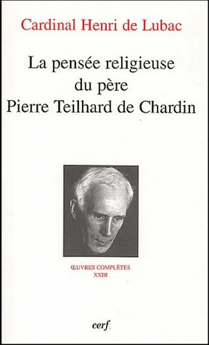 Oeuvres complètes / Cardinal Henri de Lubac Tome 23 : La pensée religieuse du père Pierre Teilhard D