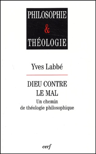Dieu contre le mal. Un chemin de théologie philosophique