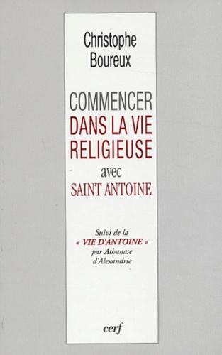 Commencer dans la vie religieuse avec Saint Antoine suivi de La vie d'Antoine par Athanase d'Alexand