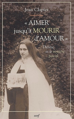 Aimer jusqu'à mourir d'amour. Thérèse de Lisieux et le mystère pascal