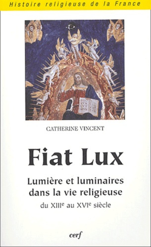 Fiat Lux. Lumière et luminaires dans la vie religieuse du XIIIe au XVIe siècle