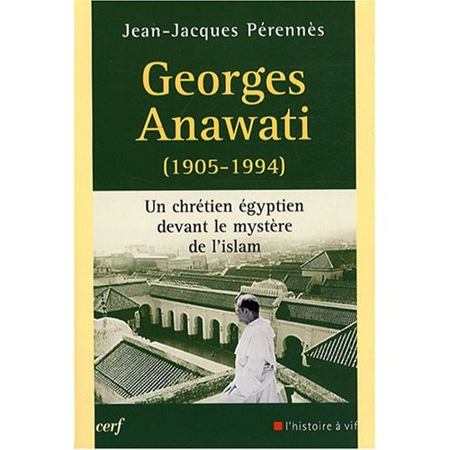 Georges Anawati (1905-1994). Un chrétien égyptien devant le mystère de l'Islam