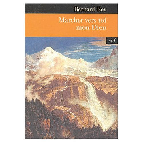 Marcher vers toi mon Dieu. Le défi de l'existence chrétienne